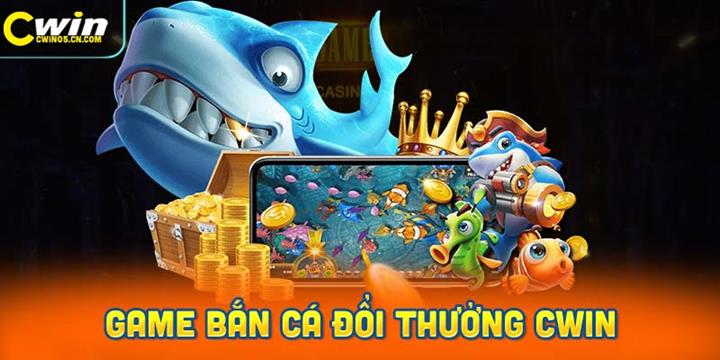 Thông tin cơ bản về game bắn cá đổi thưởng Cwin
