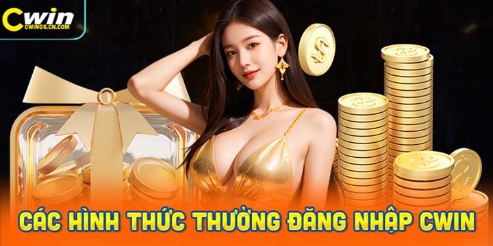 Các hình thức thưởng khi đăng nhập vào Cwin
