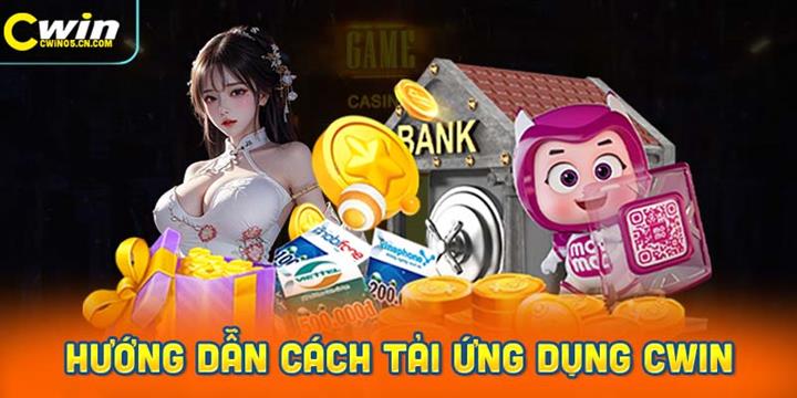 Hướng dẫn chi tiết cách tải App Cwin về điện thoại an toàn nhất