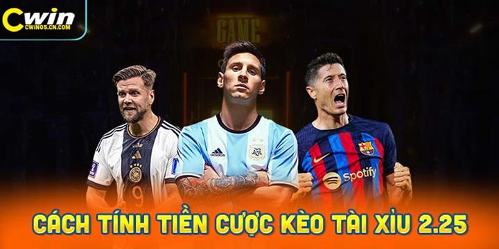 Cách tính tiền cược cho kèo tài xỉu 2.25