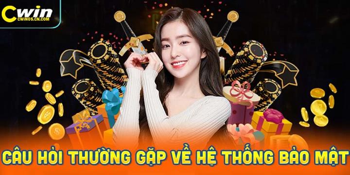 Các câu hỏi thường gặp về hệ thống bảo mật tại nhà cái cwin
