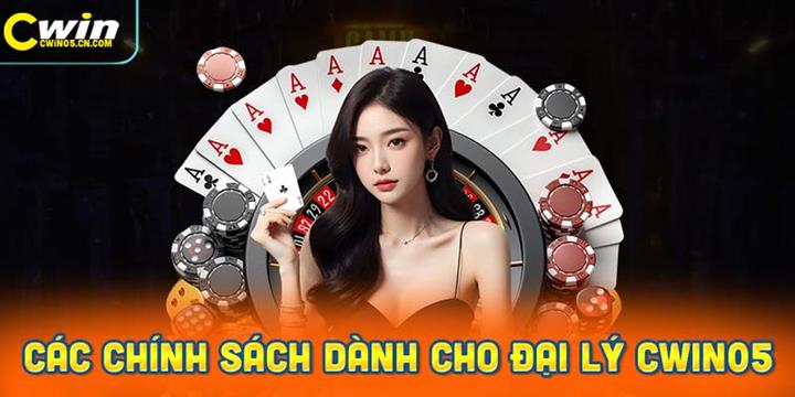 Các chính sách dành cho đại lý Cwin05 sau khi gia nhập