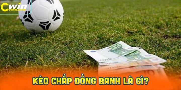 Kèo chấp đồng banh là gì?