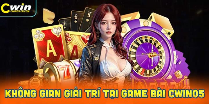 Khám phá không gian giải trí sang trọng tại game bài Cwin05