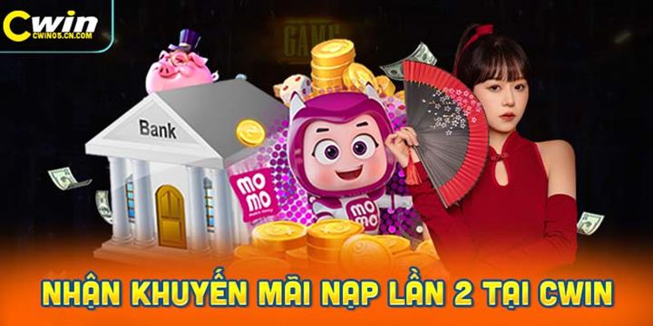 Khuyến Mãi Nạp Lần 2 Tặng 50% Tại CWin