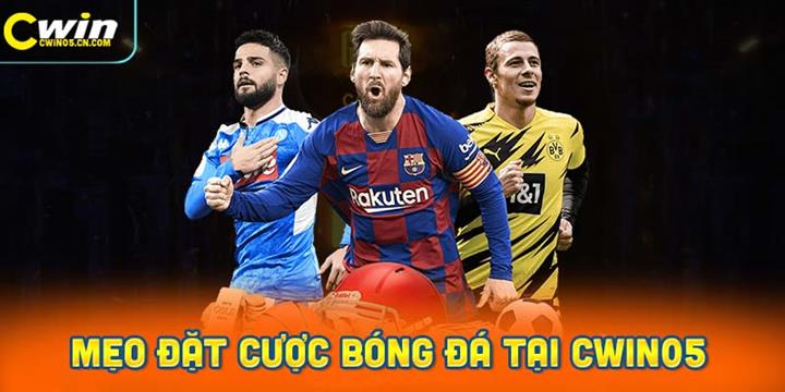 Mẹo Đặt Cược Bóng Đá Thành Công tại Cwin05