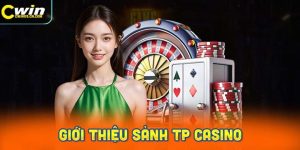 Sảnh TP Casino và những thông tin quan trọng bạn cần biết