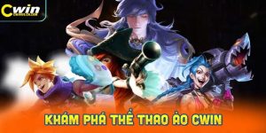 Khám Phá Thể Thao Ảo CWin