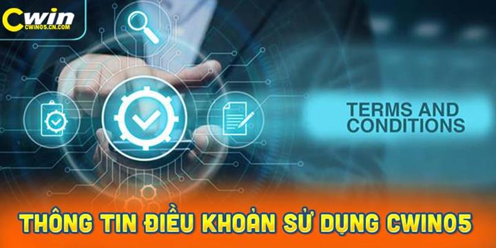 Các thông tin quan trọng cần biết về điều khoản điều kiện Cwin05 