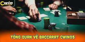 Tìm Hiểu Tổng Quan Về Baccarat Cwin05 